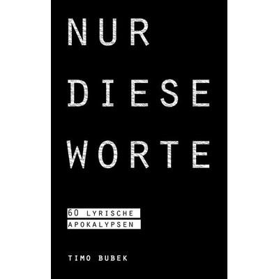 Nur diese Worte, Taschenbuch von Timo Bubek, BoD – Books on Demand, 978-3-7431-4879-6