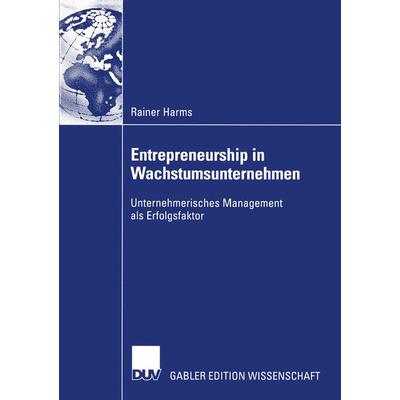 Entrepreneurship in Wachstumsunternehmen, Taschenbuch von Rainer Harms, Deutscher Universitätsverlag, 978-3-8244-8163-7