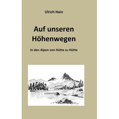 Auf unseren Höhenwegen, Taschenbuch von Ulrich Hain, BoD – Books on Demand, 978-3-7431-1337-4