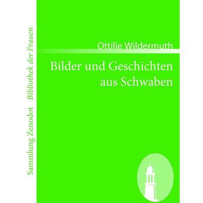Bilder und Geschichten aus Schwaben, Taschenbuch von Ottilie Wildermuth, Contumax, 978-3-86640-472-4