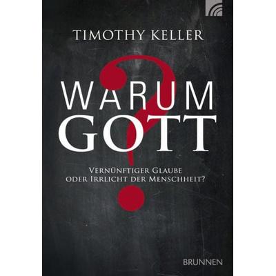 Warum Gott?, Gebundene Ausgabe von Timothy Keller, Brunnen Verlag GmbH, 978-3-7655-2031-0