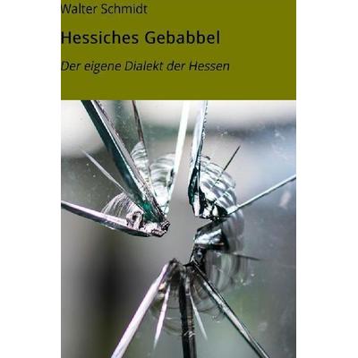 Dialekt der Hessen, Taschenbuch von Walter Schmidt, Epubli, 978-3-7485-0178-7