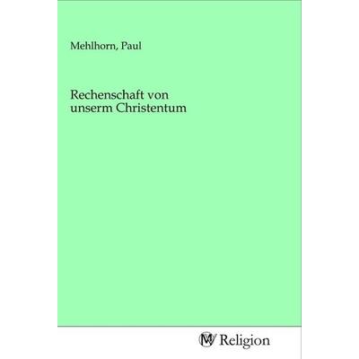 Rechenschaft von unserm Christentum, Taschenbuch von , MV-Religion, 978-3-96881-634-0