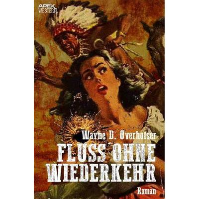 FLUSS OHNE WIEDERKEHR, Taschenbuch von Wayne D. Overholser, Epubli, 978-3-7485-8278-6