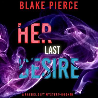 Her Last Desire (A Rachel Gift FBI Suspense Thriller—Book 8) - Blake Pierce, Audio, 9781094325859