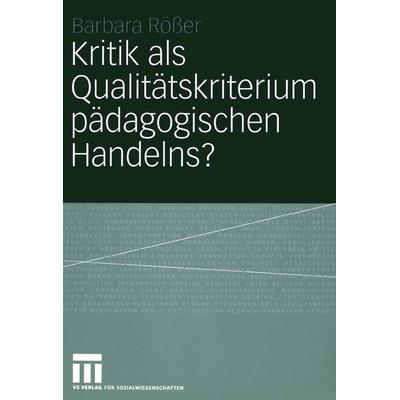 Kritik als Qualitätskriterium pädagogischen Handelns?, Taschenbuch von Barbara Rösser, VS Verlag für Sozialwissenschaften, 978-3-531-14499-3