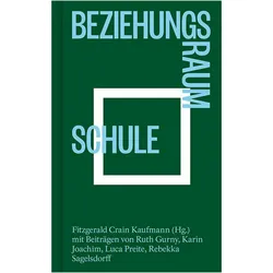 Beziehungsraum Schule, Fachbücher von Karin Joachim, Luca Preite, Fitzgerald Crain Kaufmann, Adriano Bianchi, Ruth Gurny, Rebekk Sagelsdorff