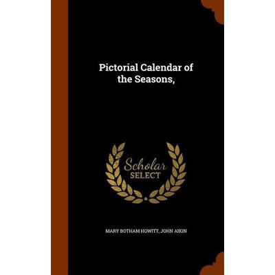 Pictorial Calendar of the Seasons,, Gebundene Ausgabe von Mary Botham Howitt,John Aikin, Creative Media Partners, LLC, 978-1-345-96735-7
