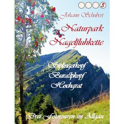 Naturpark Nagelfluhkette Siplingerkopf Buralpkopf Hochgrat, Taschenbuch von Johann Schubert, BoD – Books on Demand, 978-3-7526-2875-3