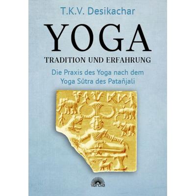 Yoga – Tradition und Erfahrung, Taschenbuch von T.K.V. Desikachar, Via Nova, 978-3-86616-546-5