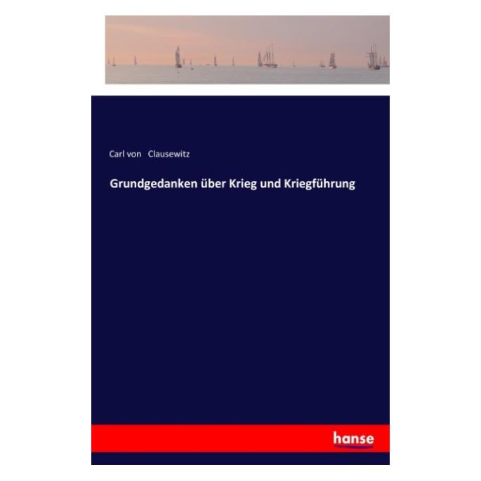 Hansebooks Grundgedanken über Krieg und Kriegführung (Deutsch, Softcover, Carl von Clausewitz) (55960046)