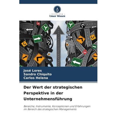 Der Wert der strategischen Perspektive in der Unternehmensführung, Taschenbuch von José Lores,Sandro Chiquito,Carlos Helena, Verlag Unser Wissen,