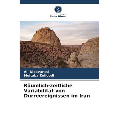 Räumlich-zeitliche Variabilität von Dürreereignissen im Iran, Taschenbuch von Ali Didevarasl,Mojtaba Zoljoodi, Verlag Unser Wissen