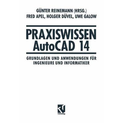 Praxiswissen AutoCAD 14, Taschenbuch von Günter Reinemann,Fred Apel,Holger Düvel,Uwe Galow, Vieweg & Teubner, 978-3-663-11139-9