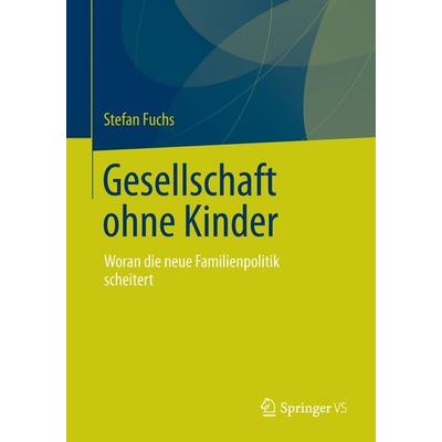 Gesellschaft ohne Kinder, Taschenbuch von Stefan Fuchs, Springer Fachmedien Wiesbaden GmbH, 978-3-658-03389-7