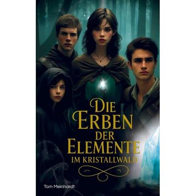Die Erben der Elemente im Kristallwald, Taschenbuch von Tom Meinhardt, Bookmundo, 978-94-038-3167-1