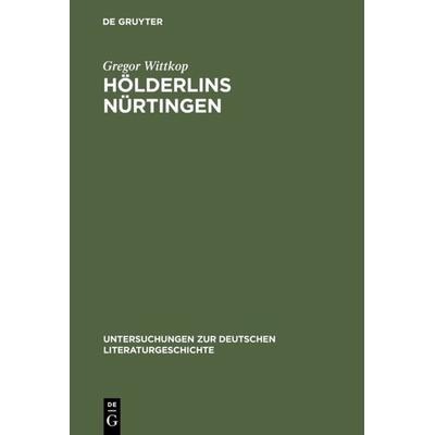 Hölderlins Nürtingen, Gebundene Ausgabe von Gregor Wittkop, De Gruyter, 978-3-484-32096-3