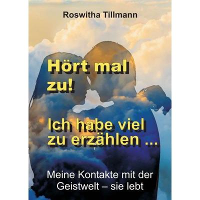 Hört mal zu, ich habe viel zu erzählen!, Taschenbuch von Roswitha Tillmann, Tredition, 978-3-7439-3427-6