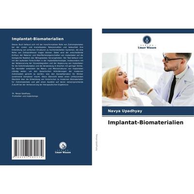 Implantat-Biomaterialien, Taschenbuch von Navya Upadhyay, Verlag Unser Wissen, 978-620-7-58217-4