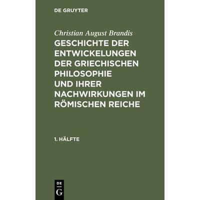 Geschichte der Entwickelungen der griechischen Philosophie und ihrer Nachwirkungen im römischen Reiche. 1. Hälfte, Gebundene Ausgabe von Christian