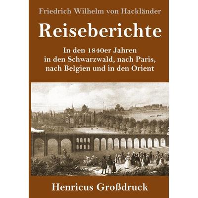Reiseberichte (Großdruck), Gebundene Ausgabe von Friedrich Wilhelm Hackländer, BoD - Books on Demand, 978-3-8478-3642-1