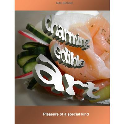 charming edible art, Gebundene Ausgabe von Dita Bichsel, BoD – Books on Demand, 978-3-7357-0266-1