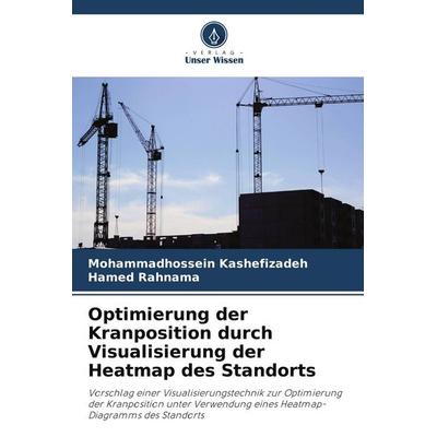 Optimierung der Kranposition durch Visualisierung der Heatmap des Standorts, Taschenbuch von Mohammadhossein Kashefizadeh,Hamed Rahnama, Verlag Unser