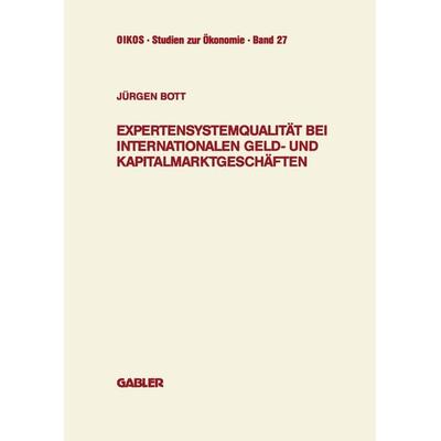 Expertensystemqualität bei internationalen Geld- und Kapitalmarktgeschäften, Taschenbuch von Jürgen Bott, Betriebswirtschaftlicher Verlag Gabler,