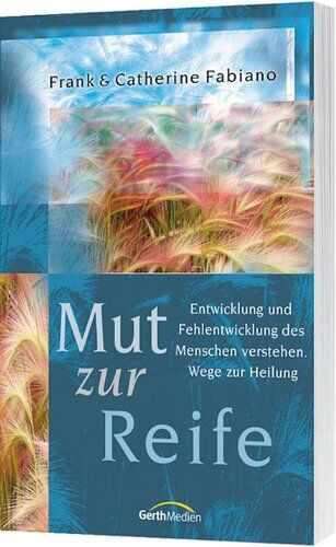 Catherine Fabiano - Mut zur Reife: Entwicklung und Fehlentwicklung des Menschen verstehen. Wege zur Heilung - Preis vom 04.10.2026 03:51:26 h