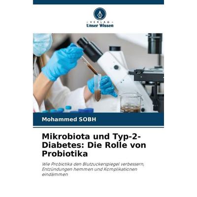 Mikrobiota und Typ-2-Diabetes: Die Rolle von Probiotika, Taschenbuch von Mohammed SOBH, Verlag Unser Wissen, 978-620-0-76083-8