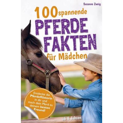 100 spannende Pferdefakten für Mädchen (ab 8 Jahren), Taschenbuch von Susanne Zweig, Bookmundo, 978-94-037-8849-4
