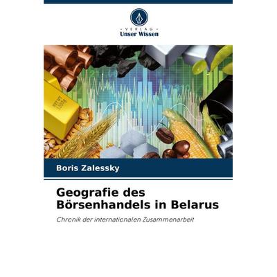 Geografie des Börsenhandels in Belarus, Taschenbuch von Boris Zalessky, Verlag Unser Wissen, 978-620-8-50939-2