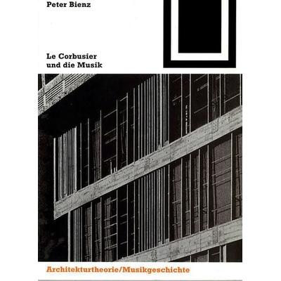 Le Corbusier und die Musik, Taschenbuch von Peter Bienz, Birkhäuser, 978-3-7643-6395-6