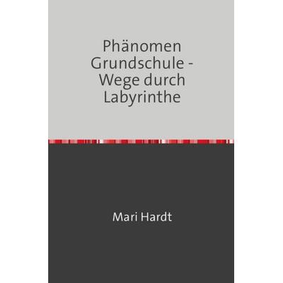 Phänomen Grundschule, Taschenbuch von Mari Hardt, Epubli, 978-3-7467-7890-7