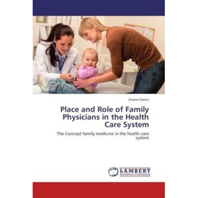 Gavric, Z: Place and Role of Family Physicians in the Health, Taschenbuch von Zivana Gavric, LAP LAMBERT Academic Publishing, 978-3-659-19147-3