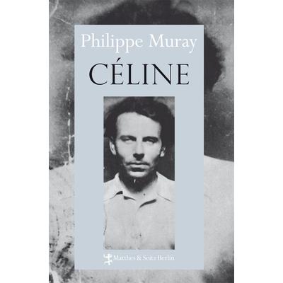 Céline, Gebundene Ausgabe von Philippe Muray, Matthes & Seitz, 978-3-88221-559-5