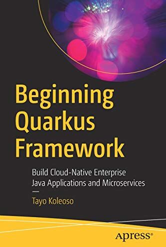 Tayo Koleoso - Beginning Quarkus Framework: Build Cloud-Native Enterprise Java Applications and Microservices - Preis vom 09.10.2026 07:28:09 h