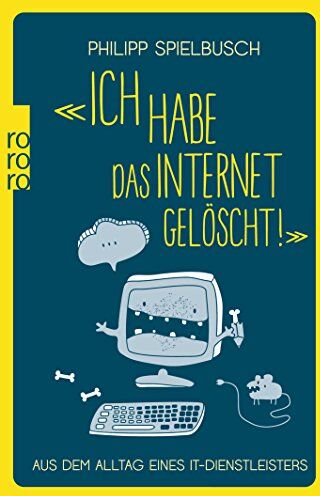 Philipp Spielbusch - «Ich habe das Internet gelöscht!»: Aus dem Alltag eines IT-Dienstleisters - Preis vom 13.10.2026 11:25:28 h