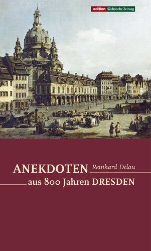 Reinhard Delau - Anekdoten aus 800 Jahren Dresden - Preis vom 05.10.2026 03:47:11 h