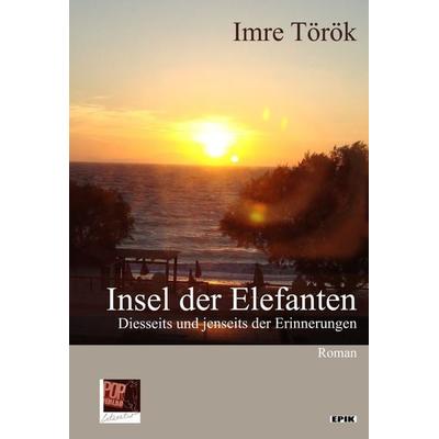 Insel der Elefanten. Diesseits und jenseits der Erinnerungen., Taschenbuch von Imre Török, Pop, Traian, 978-3-86356-382-0