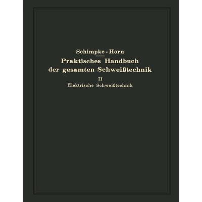 Praktisches Handbuch der gesamten Schweißtechnik, Taschenbuch von Paul Schimpke, Springer Berlin, 978-3-662-35542-8
