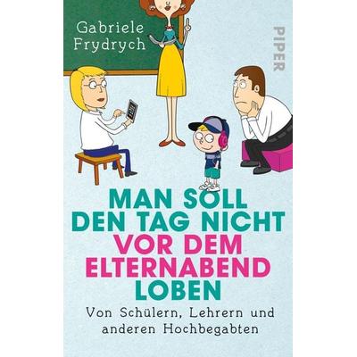 Man soll den Tag nicht vor dem Elternabend loben, Taschenbuch von Gabriele Frydrych, Piper Taschenbuch, 978-3-492-31369-8