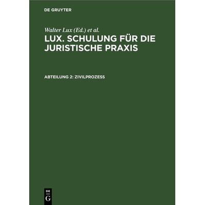Lux. Schulung für die juristische Praxis / Zivilprozeß, Gebundene Ausgabe von , De Gruyter, 978-3-11-267849-7