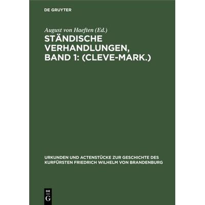 Ständische Verhandlungen, Band 1: (Cleve-Mark.), Gebundene Ausgabe von , De Gruyter, 978-3-11-110905-3