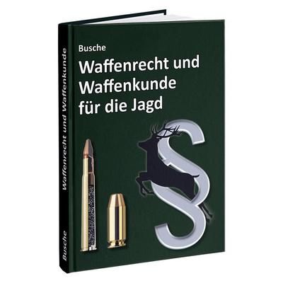 Waffenrecht und Waffenkunde für die Jagd, Gebundene Ausgabe von Andre Busche, Juristischer Fachverlag Busche Kiel, 978-3-96394-406-2
