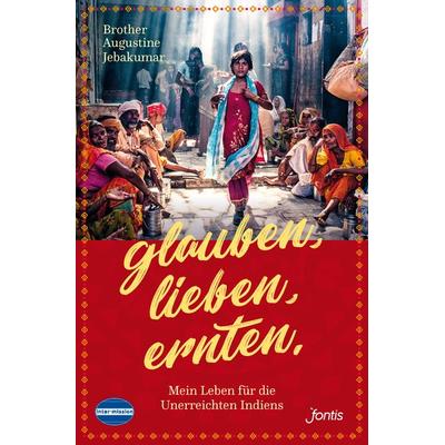 Glauben. Lieben. Ernten., Taschenbuch von Brother Augustine Jebakumar, Fontis, 978-3-03848-154-6