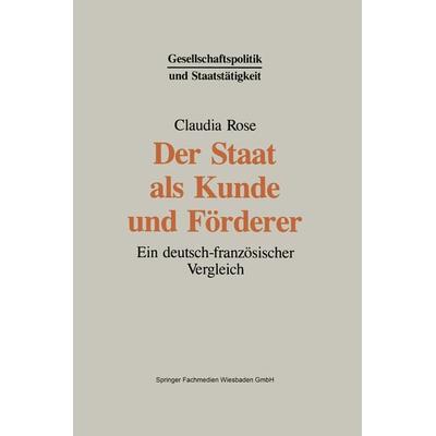 Der Staat als Kunde und Förderer, Taschenbuch von Claudia Rose, VS Verlag für Sozialwissenschaften, 978-3-663-09631-3