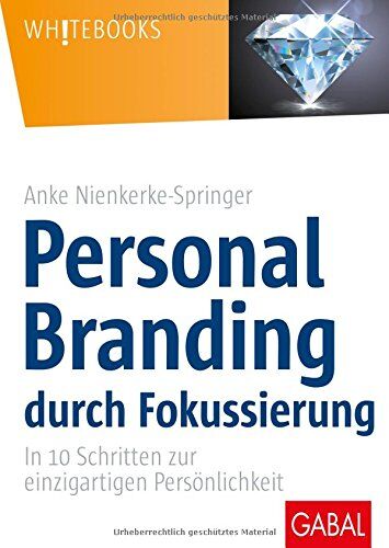 Anke Nienkerke-Springer - Personal Branding durch Fokussierung: In zehn Schritten zur einzigartigen Persönlichkeit (Whitebooks) - Preis vom 09.10.2026 07:28:09 h