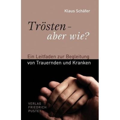 Trösten - aber wie?, Taschenbuch von Klaus Schäfer, Pustet, F, 978-3-7917-2204-7