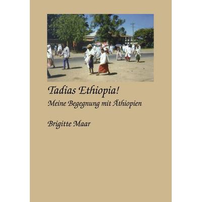 Tadias Ethiopia ! meine Begegnung mit Äthiopien, Taschenbuch von Brigitte Maar, BoD – Books on Demand, 978-3-8311-4177-7